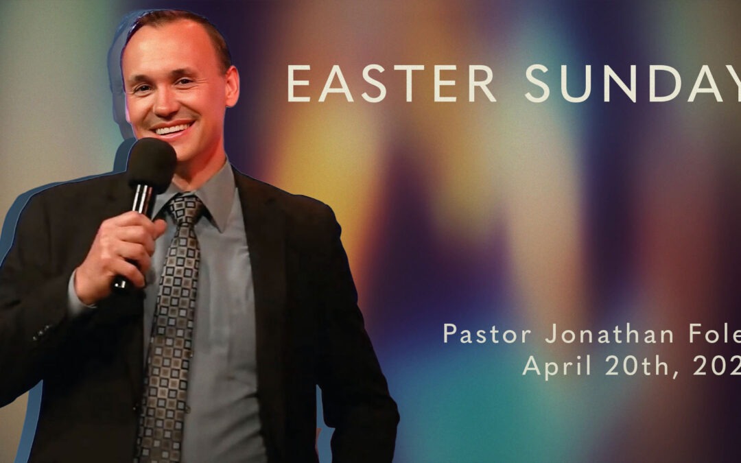 The Way That Leads to Life — An Easter Message from Pastor Jonathan Foley